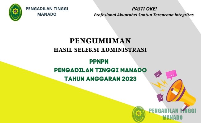 PENGUMUMAN HASIL SELEKSI ADMINISTRASI PENERIMAAN PPNPN (PEGAWAI PEMERINTAH NON PEGAWAI NEGERI) PADA PENGADILAN TINGGI MANADO TAHUN ANGGARAN 2023